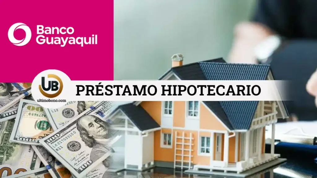Préstamo hipotecario Banco Guayaquil